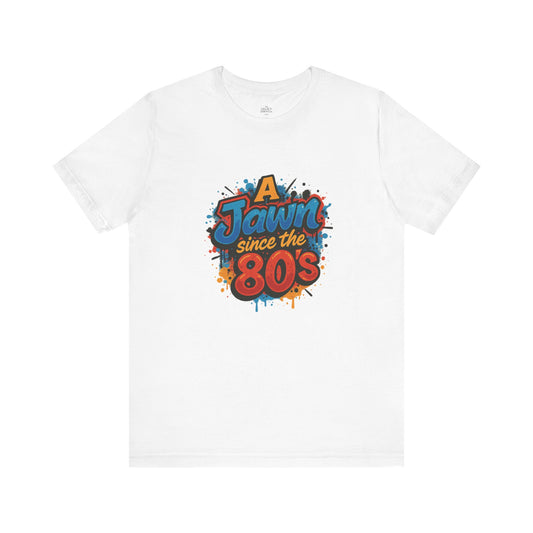 A Jawn Since The 1980's Philly Hip Hop Graffiti Unisex T Shirt